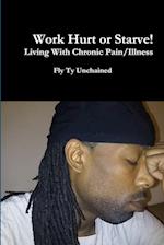 Work Hurt or Starve!! - Living With Chronic Pain/Illness