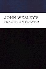 John Wesley's Tracts on Prayer