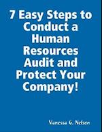 7 Easy Steps to Conduct a Human Resources Audit and Protect Your Company!