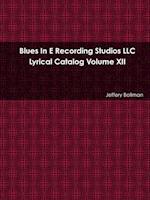 Blues In E Recording Studios LLC Lyrical Catalog Volume XII