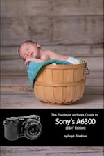 The Friedman Archives Guide to Sony's A6300 (B&W Edition)