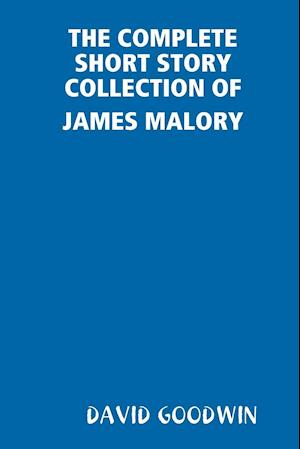 THE COMPLETE SHORT STORY COLLECTION OF JAMES MALORY