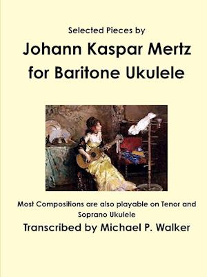 Selected Pieces by Johann Kaspar Mertz for Baritone Ukulele