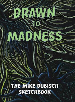 Drawn to Madness, The Mike Dubisch Sketchbook