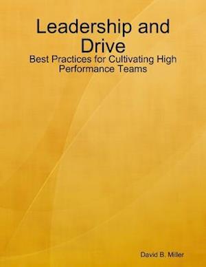 Leadership and Drive: Best Practices for Cultivating High Performance Teams