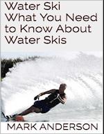 Water Ski: What You Need to Know About Water Skis