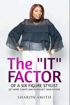 The IT FACTOR of a SIX FIGURE STYLIST (Get more clients and skyrocket your income)