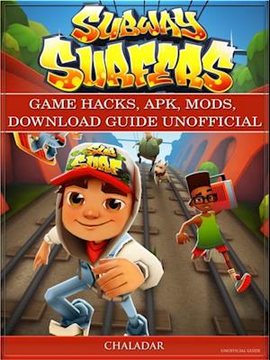 Subway Surfers Game Hacks, Apk, Mods, Download Guide Unofficial