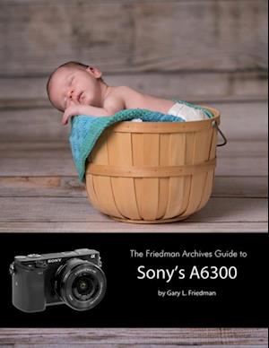 Friedman Archives Guide to Sony's A6300