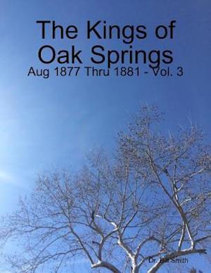 Kings of Oak Springs: Aug 1877 Thru 1881 - Vol. 3