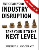 Anticipate Industry Disruption Take Your IT to  the Next Level