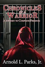 Chronicles of a Warrior A Journey to Complete Freedom