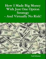 How I Made Big Money With Just One Option Strategy - And Virtually No Risk!