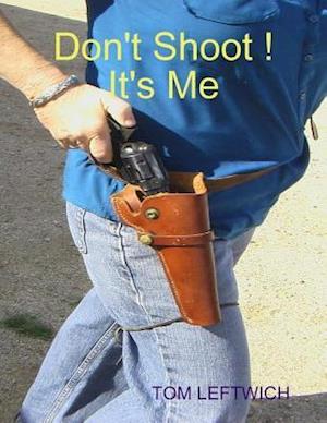 Don't Shoot ! It's Me