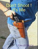 Don't Shoot ! It's Me