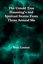 The Untold True Haunting's and Spiritual Stories From Those Around Me