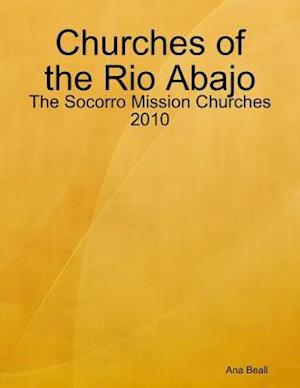 Churches of the Rio Abajo: The Socorro Mission Churches 2010