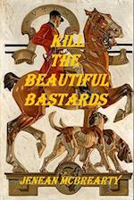 Kill the Beautiful Bastards