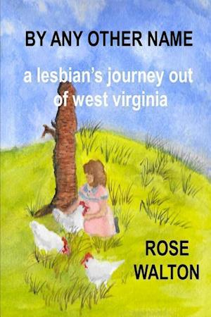 BY ANY OTHER NAME  a lesbian's journey out of west virginia