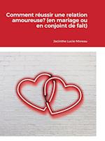 Comment réussir une relation amoureuse? (en mariage ou en conjoint de fait)