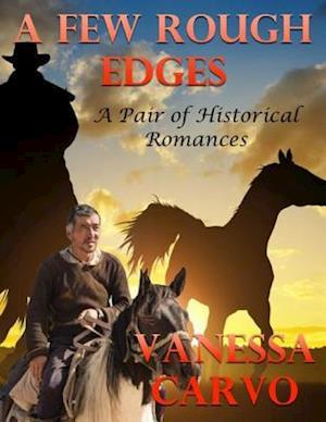 Few Rough Edges: A Pair of Historical Romances