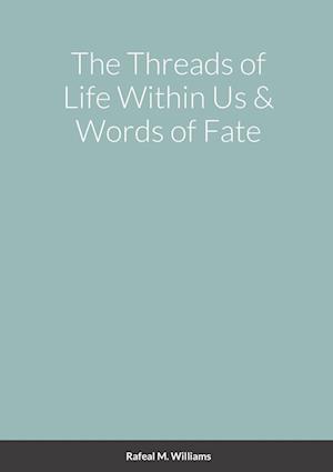 The Threads of Life Within Us & Words of Fate