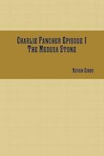 Charlie Fancher Episode 1 The Medusa Stone