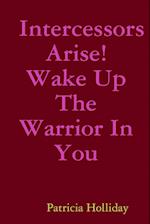 Intercessors Arise! Wake Up The Warrior In You