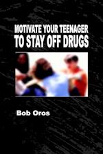 Motivate Your Teenager to Stay Off Drugs