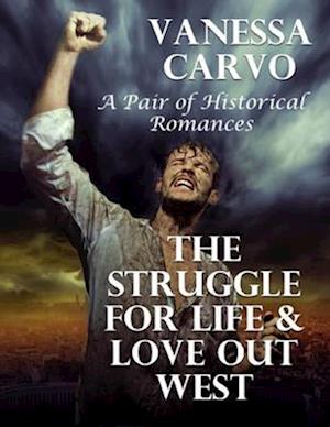 Struggle for Life & Love Out West: A Pair of Historical Romances