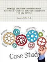 Writing a Behavioral Intervention Plan  Based on a Functional Behavior Assessment Two Day Seminar