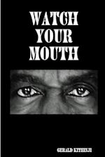 WATCH YOUR MOUTH 