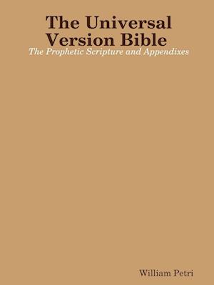 The Universal Version Bible The Prophetic Scripture and Appendixes