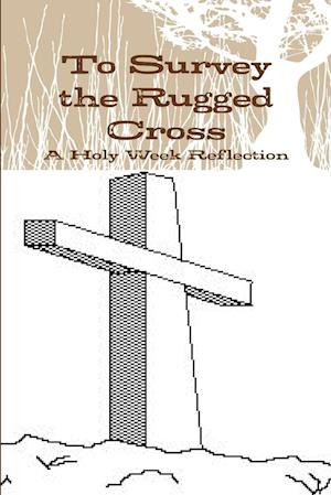 To Survey the Rugged Cross