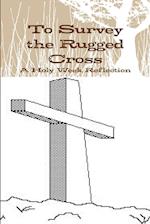 To Survey the Rugged Cross