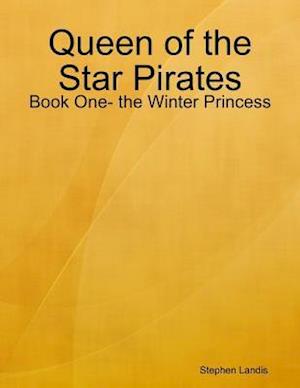 Queen of the Star Pirates: Book One- the Winter Princess