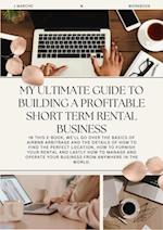 My Ultimate Guide to Building a Profitable Short Term Rental Business