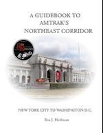 A GUIDEBOOK TO AMTRAK'S® NORTHEAST CORRIDOR