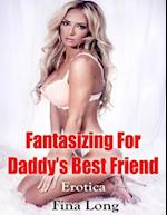 Fantasizing for Daddy's Best Friend: Erotica