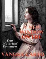 New Window On Life: Four Historical Romances