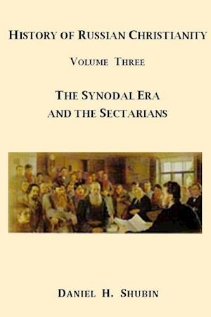 History of Russian Christianity, Volume Three, The Synodal Era and the Sectarians