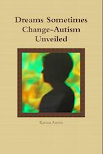 Dreams Sometimes Change- Autism Unveiled