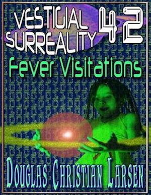 Vestigial Surreality: 42: Fever Visitations