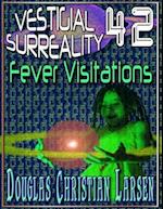 Vestigial Surreality: 42: Fever Visitations