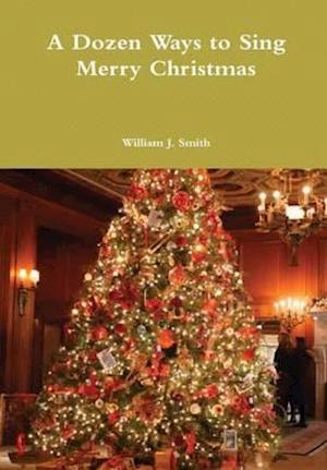 A Dozen Ways to Sing Merry Christmas