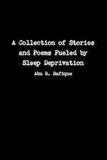 A Collection of Stories and Poems Fueled by Sleep Deprivation