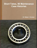 Short Takes, 86 Maintenance Case Histories