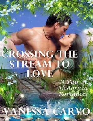 Crossing the Stream to Love: A Pair of Historical Romances