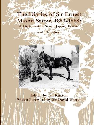 The Diaries of Sir Ernest Mason Satow, 1883-1888