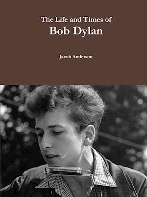 The Life and Times of Bob Dylan